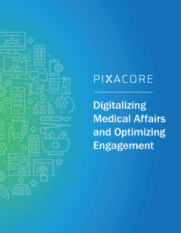 Digitalizing Medical Affairs & Optimizing Engagement White Paper by Pixacore